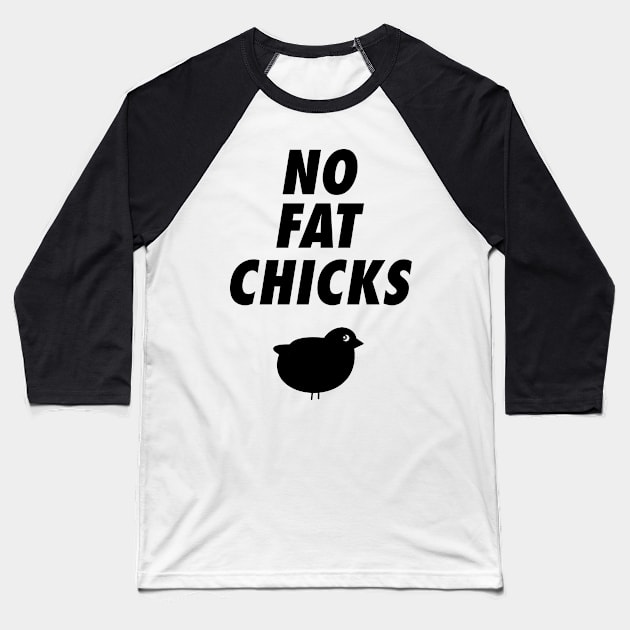 No Fat Chicks Baseball T-Shirt by Dawn Star Designs